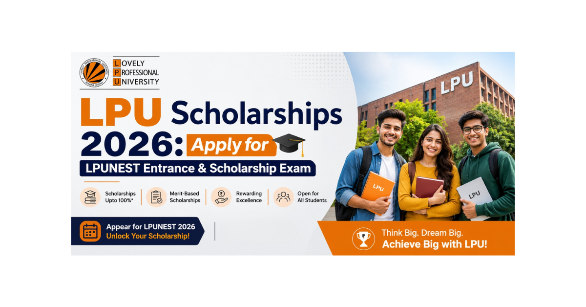 LPU Scholarship 2026: LPUNEST Eligibility, Benefits & Apply Now