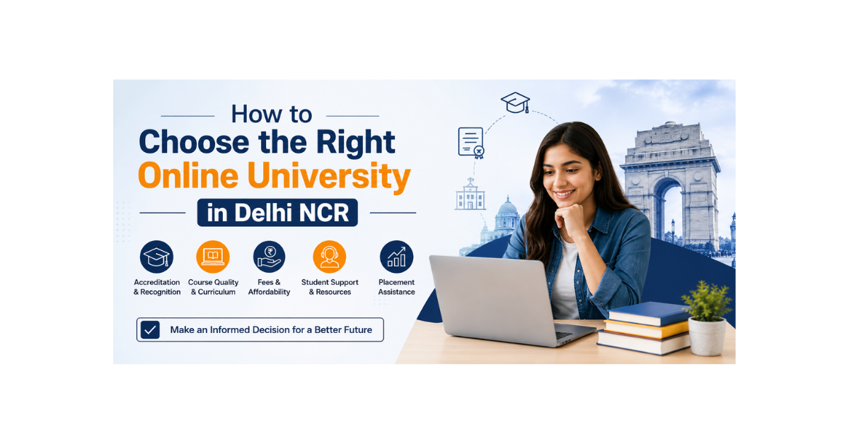 How to Choose the Right Online University in Delhi NCR: Full Guide