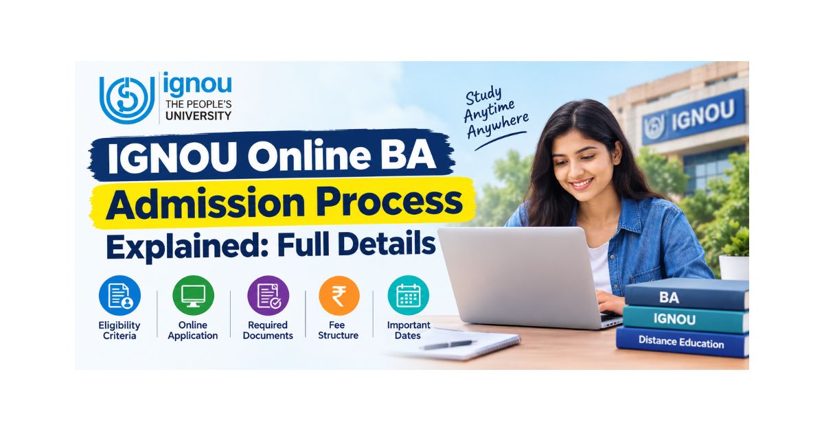 IGNOU Online BA Admission Process Explained: Full Details